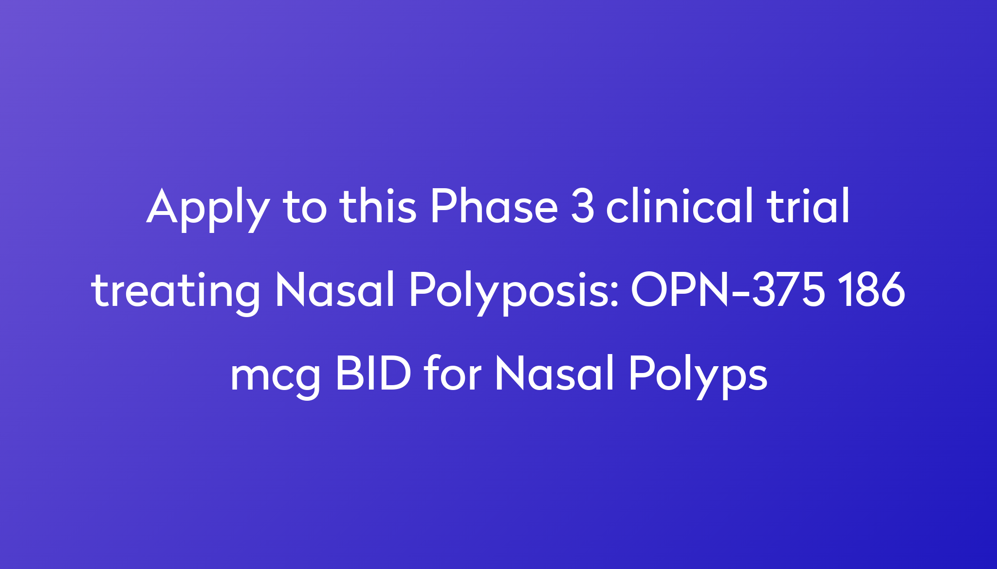 opn-375-186-mcg-bid-for-nasal-polyps-clinical-trial-2023-power